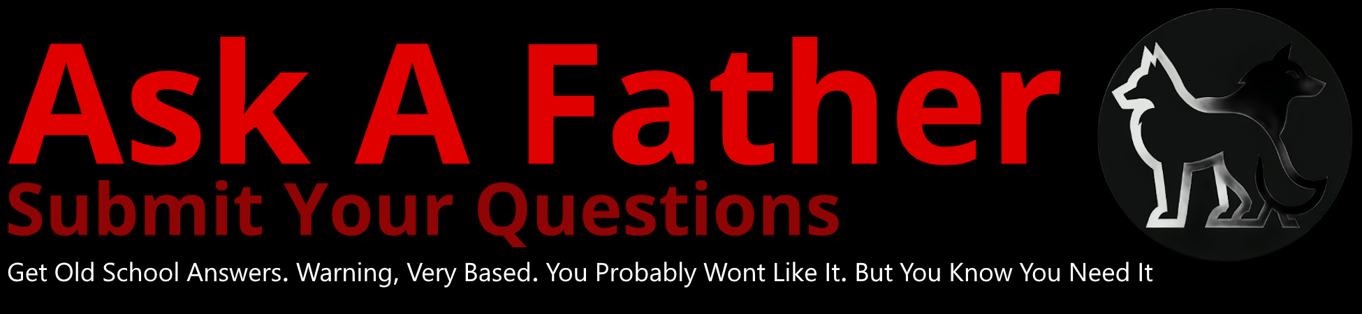 Dads Answer Your Questions. Caution. Old School Answers